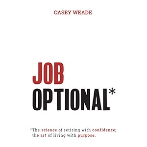 Job Optional*: *The science of retiring with confidence; the art of living with purpose.
