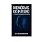 Livro MEMÓRIAS DO FUTURO – O LEGADO DO HUMANO PRÉ-HÍBRIDO