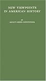 New Viewpoints in American History, Schlesinger, Arthur M., Sr., 0837193141