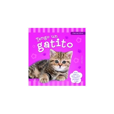 Tengo un Gatito: Cómo Elegir tu Gatito, Razas, Cuidados, Psicología y Juegos (Mascotas Felices) Tengo un Gatito: Cómo Elegir tu Gatito, Razas, Cuidados, Psicología y Juegos (Mascotas Felices)