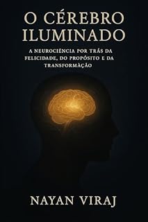 Livro O Cérebro Iluminado: A Neurociência por Trás da Felicidade, do Propósito e da Transformação