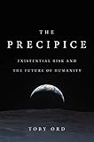 The Precipice: Existential Risk and the Future of Humanity cover