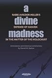 A Divine Madness: Rabbi Avigdor Miller's Defense of Hashem in the Matter of the Holocaust