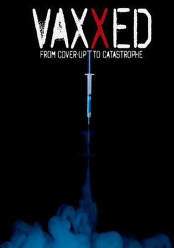Vaxxed: From Cover-Up to Catastrophe