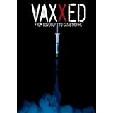 Vaxxed: From Cover-Up to Catastrophe