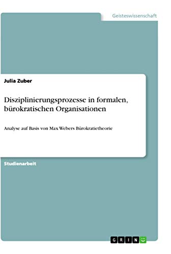 Disziplinierungsprozesse in formalen, bürokratischen Organisationen: Analyse au…