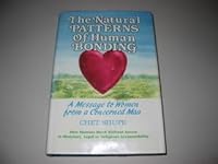 The Natural Patterns of Human Bonding: A Message to Women from a Concerned Man 0962285307 Book Cover