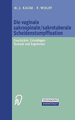 Die vaginale sakrospinale/sakrotuberale Scheidenstumpffixation: Geschichte, Grundlagen, Technik und Ergebnisse (German Edition)