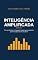 Livro Inteligência Amplificada: Por que dominar a linguagem separa quem ganha de quem fica para trás na era da IA