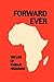 Forward Ever. Kwame Nkrumah: A Biography