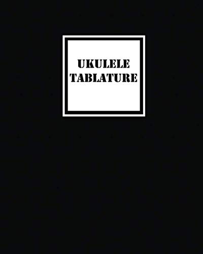 Ukulele Tablature: Simple Black Ukulele Blank Sheet Music 150 Pages of Tablature Notebook Paper for Composing Music