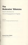 Front cover for the book The Moderates' Dilemma: Massive Resistance to School Desegregation in Virginia by Matthew D. Lassiter