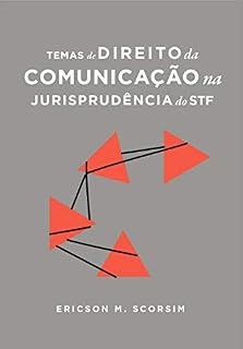 Livro Temas de Direito da Comunicação na Jurisprudência do Supremo Tribunal Federal: Telecomunicações, Internet, TV por radiodifusão, TV por assinatura e Imprensa