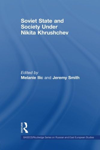 Soviet State and Society Under Nikita Khrushchev (BASEES/Routledge Series on Russian and East European Studies)