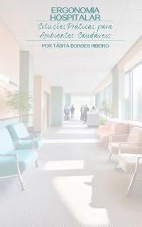 Livro Ergonomia Hospitalar: O segredo para o bem-estar e eficiência: Como transformar hospitais com design inteligente