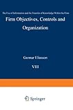 Image de Firm Objectives, Controls and Organization: The Use of Information and the Transfer of Knowledge within the Firm (Economics of Science, Technology and