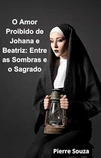 Livro O Amor Proibido de Johana e Beatriz: Entre as Sombras e o Sagrado