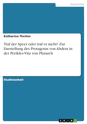 Traf der Speer oder traf er nicht? Zur Darstellung des Protagoras von Abdera in…