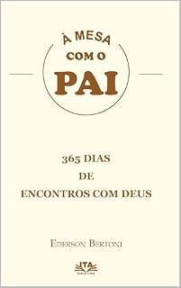 Livro À MESA COM O PAI - DEVOCIONAL - 365 DIAS DE ENCONTROS COM DEUS: 365 DIAS DE ENCONTROS COM DEUS