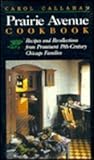 Prairie Avenue Cookbook: Recipes and Recollections from Prominent 19th Century Chicago Families by 