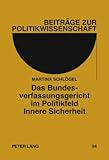 Das Bundesverfassungsgericht im Politikfeld Innere Sicherheit : Eine Analyse der Rechtsprechung von 1983 Bis 2008, Schlögel, Martina, 363159805X