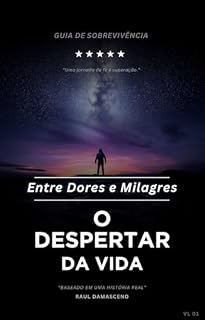 Livro Entre Dores e Milagres - O Despertar da Vida: Uma jornada inspiradora de superação, fé e a incrível capacidade da mente de encontrar luz na escuridão