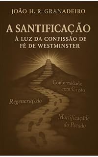 Livro A Santificação à luz da Confissão de Fé de Westminster