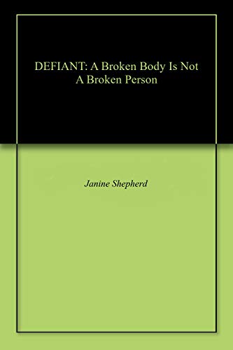 DEFIANT: A Broken Body Is Not A Broken Person by Janine Shepherd