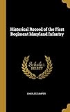 Historical Record of the First Regiment Maryland Infantry by Charles Camper