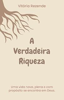 Livro A Verdadeira Riqueza: Uma vida nova, plena e com propósito se encontra em Deus.