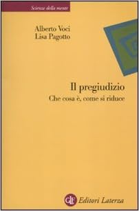 Alberto Voci, Lisa Pagotto - Il pregiudizio. Che cosa è, come si riduce (2010)