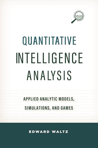 Quantitative Intelligence Analysis: Applied Analytic Models, Simulations, and G…