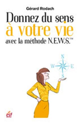 Donnez du sens à votre vie avec la méthode N.E.W.S. : Une boussole pour orienter votre vie by Gérard Rodach