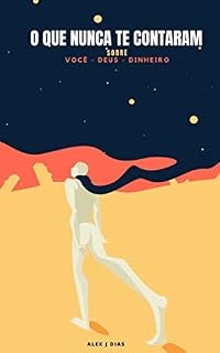 Livro O QUE NUNCA TE CONTARAM: Sobre Você - Deus - Dinheiro