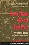 Less than Meets the Eye : Foreign Policy Making and the Myth of the Assertive Congress, Hinckley, Barbara, 0226341437