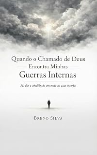 Livro Quando o Chamado de Deus Encontra Minhas Guerras Internas: Fé, dor e obediência em meio ao caos interior