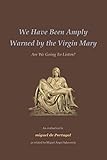 We Have Been Amply Warned by the Virgin Mary: Are