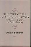 The Structure of Mind in History : Five Major Figures in Psychohistory, Pomper, Philip, 0231060645