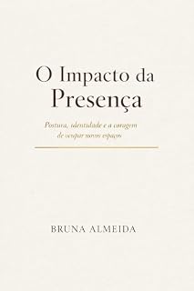 Livro O Impacto da Presença: Como desenvolver elegância, autoconfiança e uma presença feminina naturalmente admirada