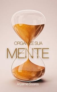 Livro ORGANIZE SUA MENTE: Equilíbrio emocional, ciência e princípios bíblicos para uma vida com propósito