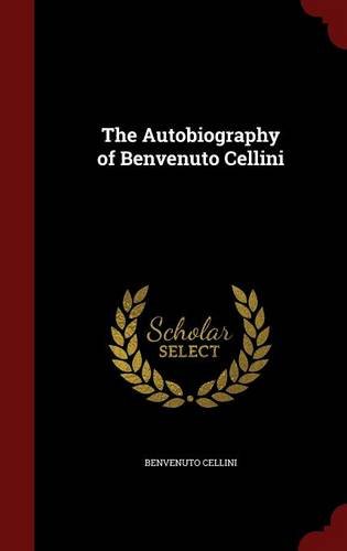 Download The Autobiography of Benvenuto Cellini