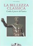 Image de Bellezza Classica: Guida Al Piacere Dell'antico