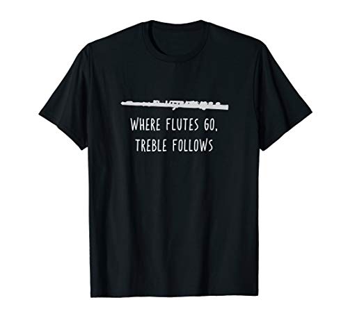Funny Flute Shirt, Where Flutes Go Band Player Gift