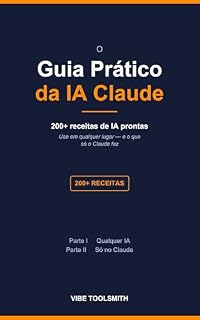Livro O Guia Prático da IA Claude: Mais de 200 prompts de IA para copiar e colar que mostram como usá-los — e o que só o Claude faz (PlayBook PT Livro 1)