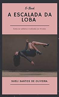 Livro A Escalada da Loba : Como ser solteira e feliz aos 40
