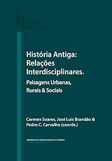 História Antiga: Relações Interdisciplinares. Paisagens Urbanas, Rurais & Sociais (Humanitas Supplementum Livro 56)