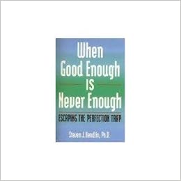 When Good Enough Is Never Enough Hendlin Steven Amazon Com Books