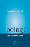 Being: The Bottom Line by Nathan Gill