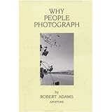 Robert Adams: Why People Photograph: Selected Essays and Reviews