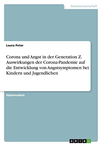 Corona und Angst in der Generation Z. Auswirkungen der Corona-Pandemie auf die…